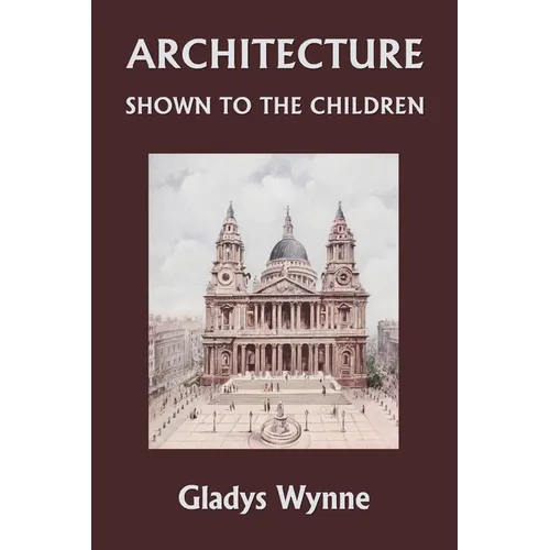 Architecture Shown to the Children (Yesterday's Classics)