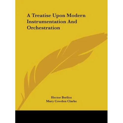 A Treatise Upon Modern Instrumentation And Orchestration