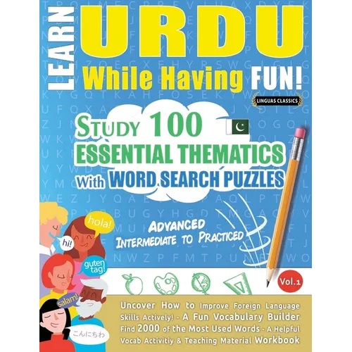 Learn Urdu While Having Fun! - Advanced: Intermediate to Practiced - Study 100 Essential Thematics with Word Search Puzzles - Vol.1