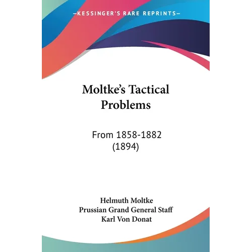 Moltke's Tactical Problems: From 1858-1882 (1894)