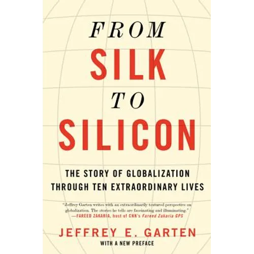 From Silk to Silicon: The Story of Globalization Through Ten Extraordinary Lives