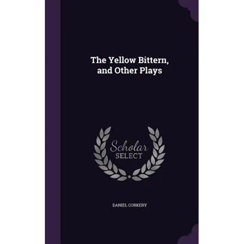The Yellow Bittern, and Other Plays