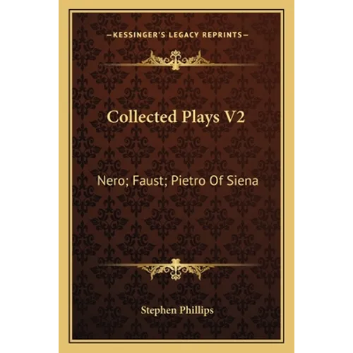 Collected Plays V2: Nero; Faust; Pietro Of Siena