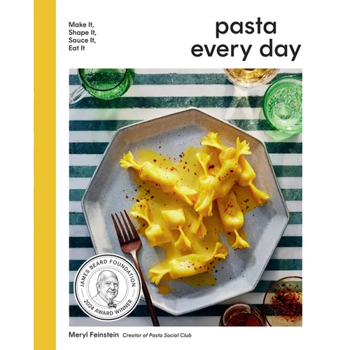 Pasta Every Day: Make It, Shape It, Sauce It, Eat It