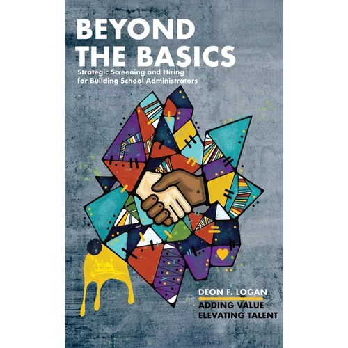 Beyond the Basics - Strategic Screening and Hiring for Building School Administrators: Adding Value, Elevating Talent