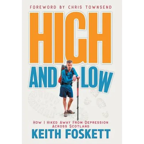 High and Low: High and Low: How I Hiked Away From Depression Across Scotland