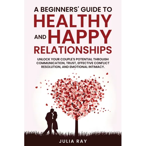 A Beginner's Guide to Healthy and Happy Relationships