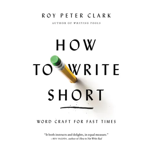 How to Write Short: Word Craft for Fast Times