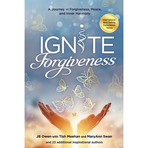 Ignite Forgiveness: A Journey in Forgiveness, Peace, and Inner Harmony