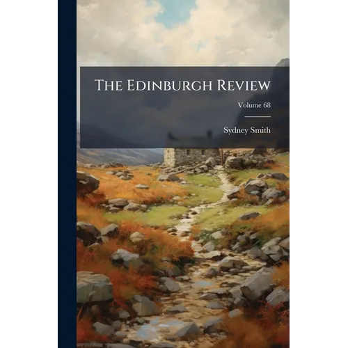 The Edinburgh Review: Or Critical Journal; Volume 68