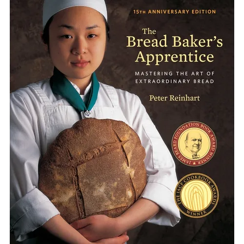 The Bread Baker's Apprentice, 15th Anniversary Edition: Mastering the Art of Extraordinary Bread [A Baking Book]