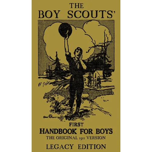 The Boy Scouts' First Handbook For Boys (Legacy Edition): The Original 1911 Version