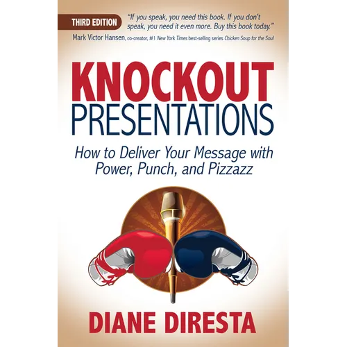 Knockout Presentations: How to Deliver Your Message with Power, Punch, and Pizzazz