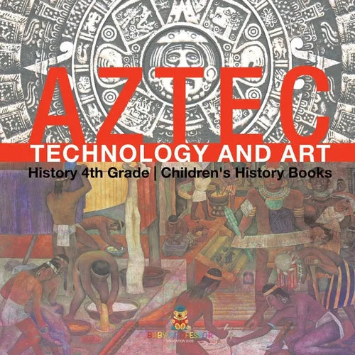 Aztec Technology and Art - History 4th Grade Children's History Books