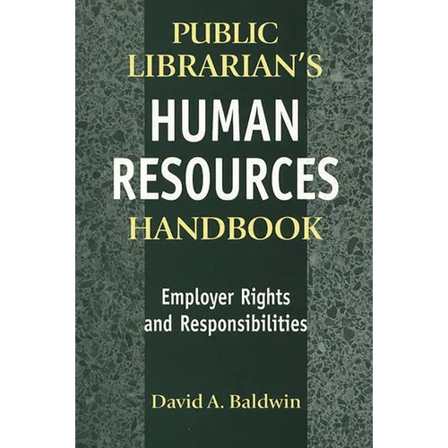 The Public Librarian's Human Resources Handbook: Employer Rights and Responsibilities