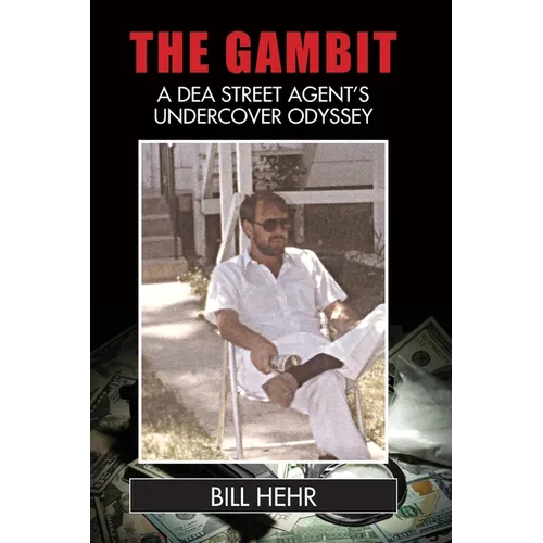 The Gambit: A DEA Agent's Undercover Odyssey