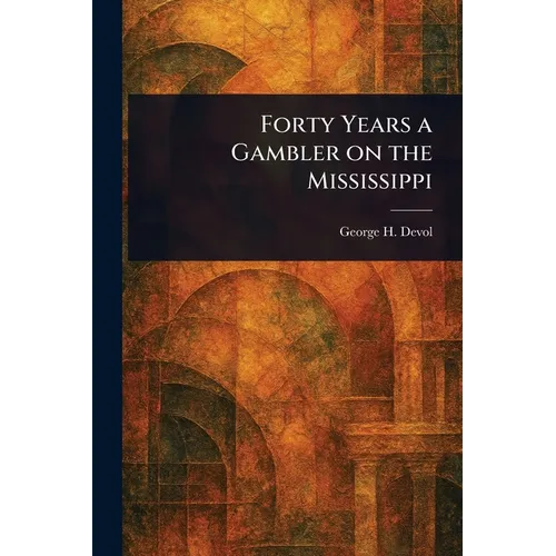 Forty Years a Gambler on the Mississippi