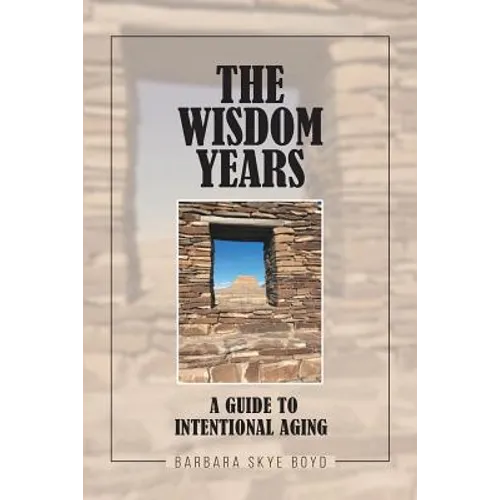 The Wisdom Years: A Guide to Intentional Aging
