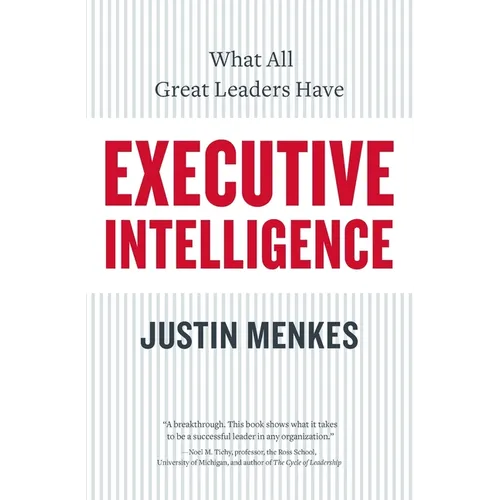 Executive Intelligence: What All Great Leaders Have