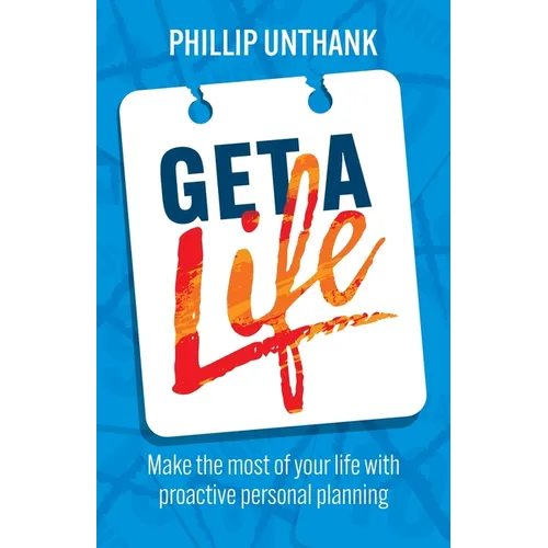 Get a Life: Make the most of your time with proactive personal planning