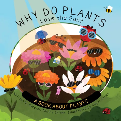 Why Do Plants Love the Sun?: A Book about Plants
