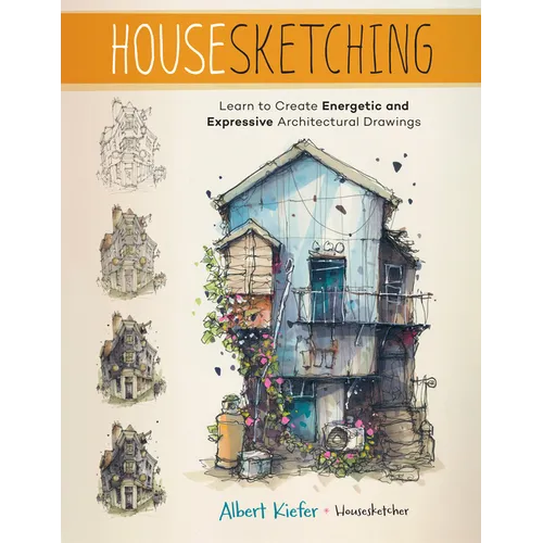 Housesketching: Learn to Create Energetic and Expressive Architectural Drawings