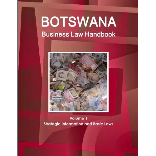 Botswana Business Law Handbook Volume 1 Strategic Information and Basic Laws