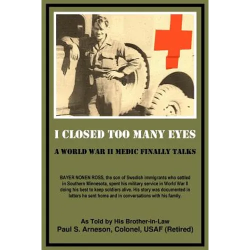 I Closed Too Many Eyes: A World War II Medic Finally Talks