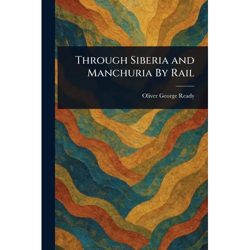Through Siberia and Manchuria By Rail