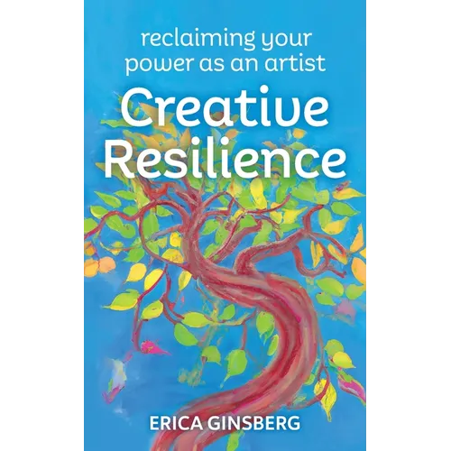 Creative Resilience: Reclaiming Your Power as an Artist