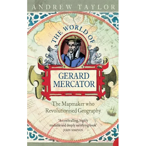 The World of Gerard Mercator: The Mapmaker Who Revolutionised Geography